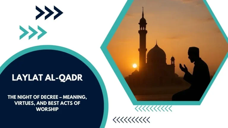 Laylat al-Qadr: The Night of Decree – Meaning, Virtues, and Best Acts of Worship