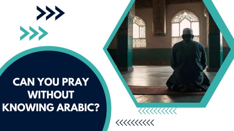 Can You Pray Without Knowing Arabic? – A Full Guide For Muslims