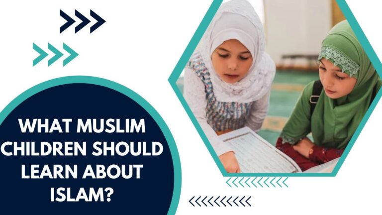What Muslim Children Should Learn About Islam? – A Complete Guide For Muslims