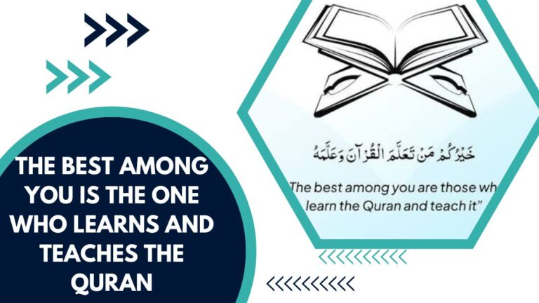 The Best Among You Is The One Who Learns And Teaches The Quran