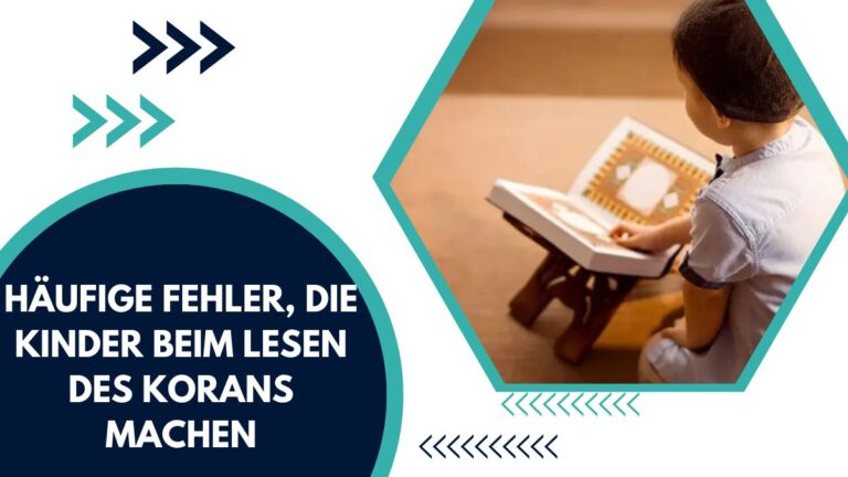 Häufige Fehler, Die Kinder Beim Lesen Des Korans Machen – Ein Vollständiger Leitfaden